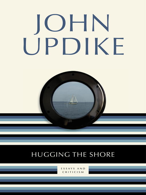 Title details for Hugging the Shore by John Updike - Wait list